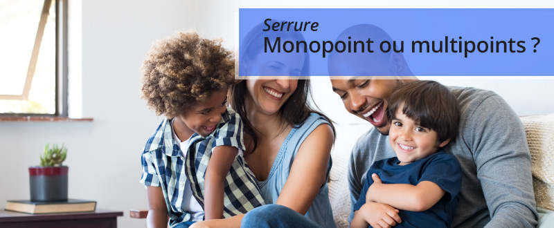 Quelles différences entre serrure multipoints et serrure monopoint